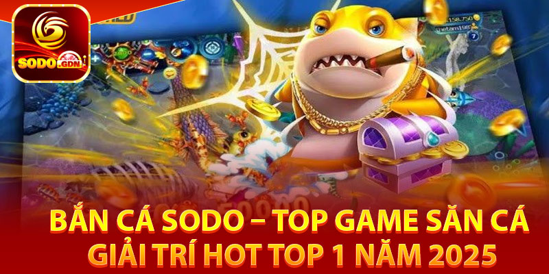 Bắn Cá Sodo – Top Game Săn Cá Giải Trí Hot Top 1 Năm 2025 1 Bắn cá Sodo là như thế nào?