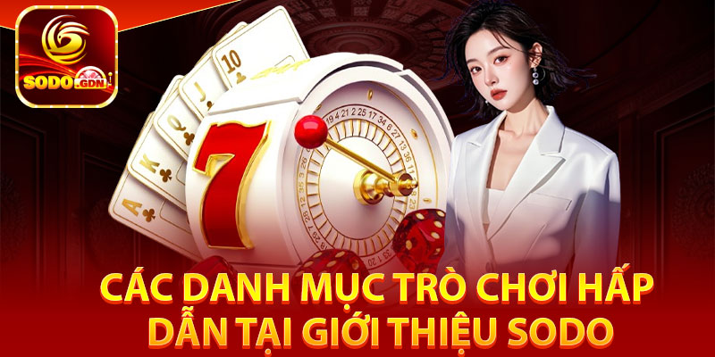 Giới Thiệu Sodo - Địa Chỉ Cá Cược Số 1 Trên Thị Trường Châu Á 3 Các danh mục trò chơi hấp dẫn tại giới thiệu Sodo