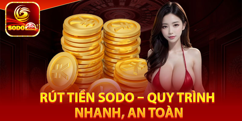 Rút Tiền Sodo – Quy Trình Nhanh, An Toàn, Giao Dịch Siêu Tốc 5 Một số bước chi tiết cách rút tiền sodo
