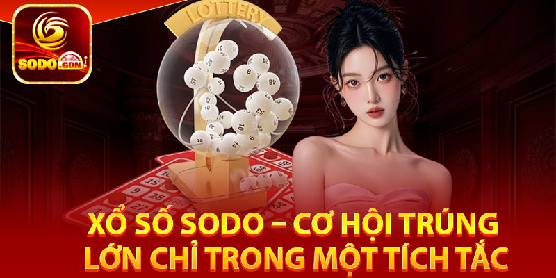 Xổ Số Sodo – Cơ Hội Trúng Lớn Chỉ Trong Một Tích Tắc 2 Một số thông tin sơ qua về xổ số Sodo