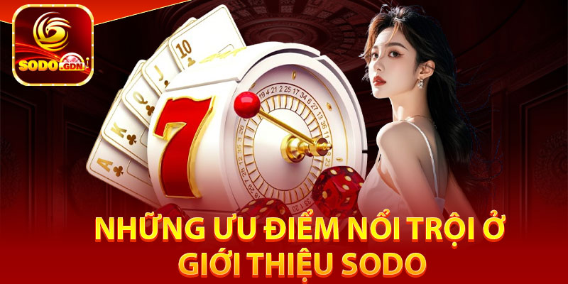 Giới Thiệu Sodo - Địa Chỉ Cá Cược Số 1 Trên Thị Trường Châu Á 2 Những ưu điểm nổi trội ở giới thiệu Sodo
