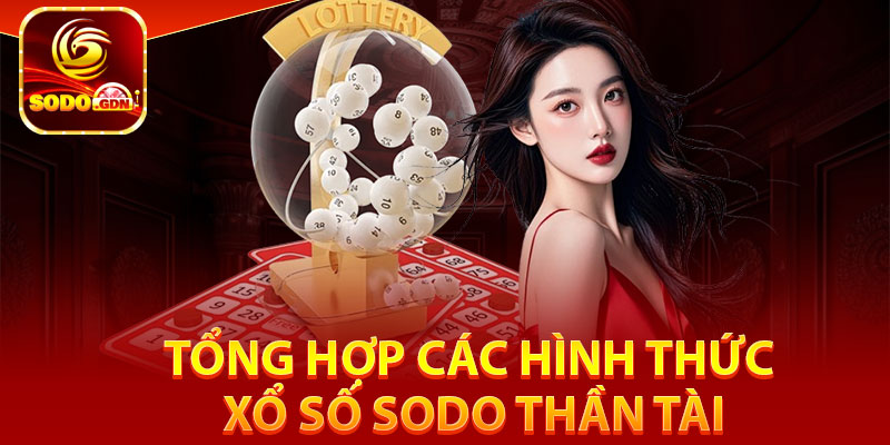 Xổ Số Sodo – Cơ Hội Trúng Lớn Chỉ Trong Một Tích Tắc 4 Tổng hợp các hình thức xổ số Sodo thần tài